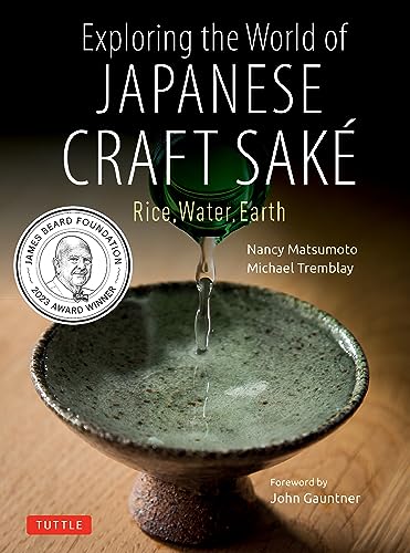 Exploring The World Of Japanese Craft Sake: Rice, Water, Earth