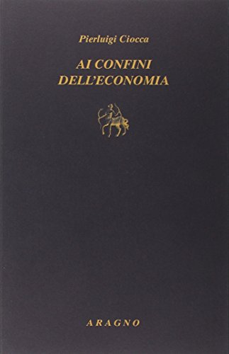 Ai Confini Dell'Economia. Elogio Della Interdisciplinarità