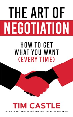 The Art Of Negotiation: How To Get What You Want (Every Time)