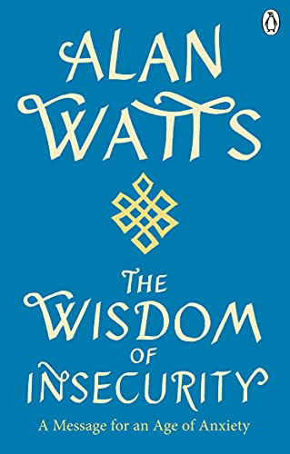 Wisdom Of Insecurity: A Message For An Age Of Anxiety