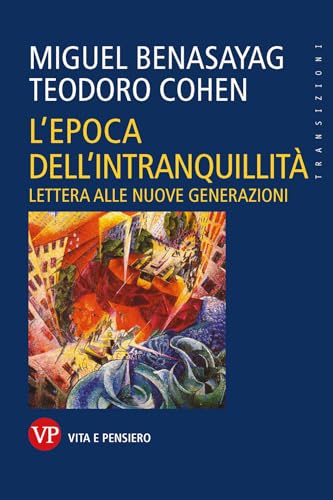 L'Epoca Dell'Intranquillità. Lettera Alle Nuove Generazioni