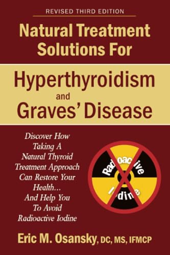 Natural Treatment Solutions For Hyperthyroidism And Graves' Disease 3Rd Edition