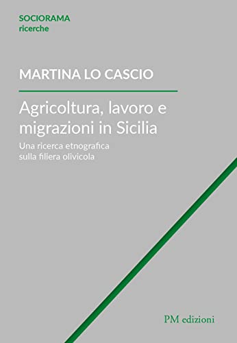 Agricoltura, Lavoro E Migrazioni In Sicilia: Una Ricerca Etnografica Sulla Filiera Olivicola