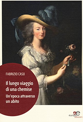 Il Lungo Viaggio Di Una Chemise. Un'Epoca Attraverso Un Abito