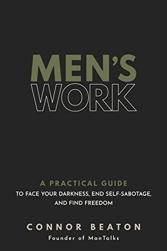 Men'S Work: A Practical Guide To Face Your Darkness, End Self-Sabotage, And Find Freedom