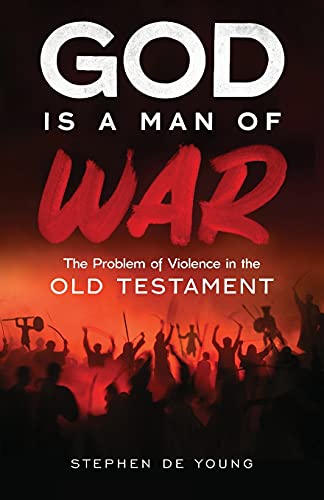 God Is A Man Of War: The Problem Of Violence In The Old Testament