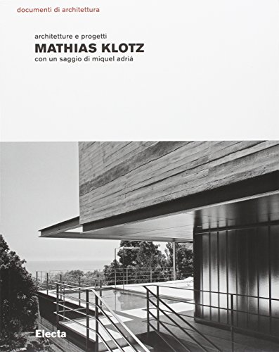 Mathias Klotz. Architetture E Progetti. Ediz. Illustrata
