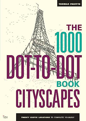 The 1000 Dot-To-Dot Book. Cityscapes: Twenty Exotic Locations To Complete Yourself