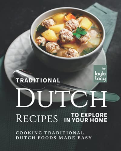 Traditional Dutch Recipes To Explore In Your Home: Cooking Traditional Dutch Foods Made Easy