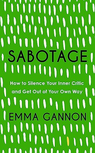 Sabotage: How To Silence Your Inner Critic And Get Out Of Your Own Way