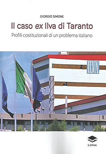Il Caso Ex Ilva Di Taranto. Profili Costituzionali Di Un Problema Italiano