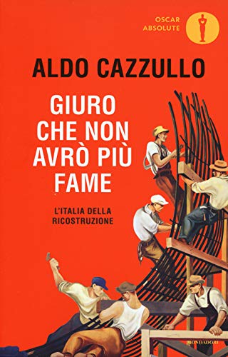 Giuro Che Non Avrò Più Fame. L'Italia Della Ricostruzione