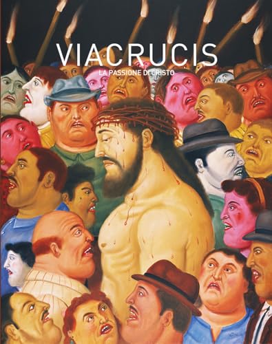 Botero Via Crucis. La Passione Di Cristo. Ediz. Illustrata