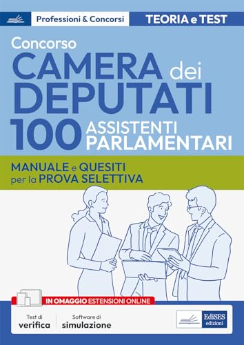 Concorso 100 Assistenti Parlamentari Camera Dei Deputati: Manuale E Quesiti Per La Prova Selettiva Con Simulatore