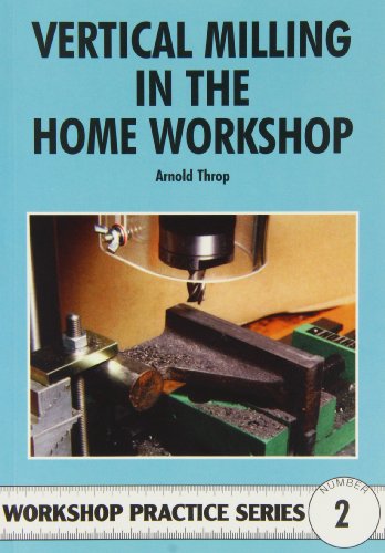 Vertical Milling In The Home Workshop: 2