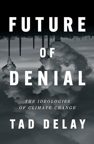 Future Of Denial: The Ideologies Of Climate Change