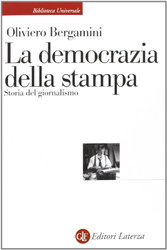 La Democrazia Della Stampa. Storia Del Giornalismo
