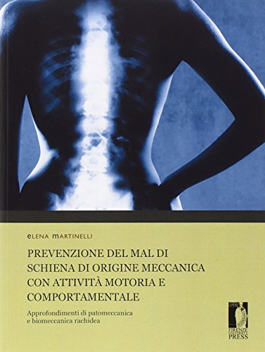 Prevenzione Del Mal Di Schiena Di Origine Meccanica Con Attività Motoria E Comportamentale. Approfondimenti Di Patomeccanica E Biomeccanica Rachidea