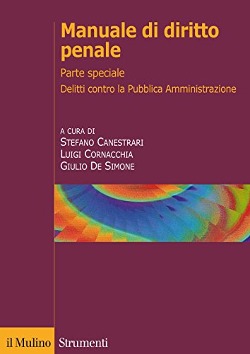 Manuale Di Diritto Penale. Parte Speciale. Delitti Contro La Pubblica Amministrazione, Delitti Di Corruzione E Cornice Europea