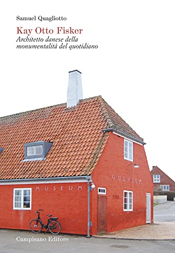 Kay Otto Fisker. Architetto Danese Della Monumentalità Del Quotidiano. Ediz. Illustrata