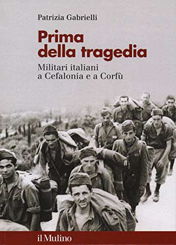 Prima Della Tragedia. Militari Italiani A Cefalonia E A Corfù