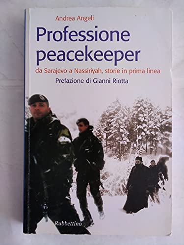 Professione Peacekeeper. Da Sarajevo A Nassiriyah, Storie In Prima Linea