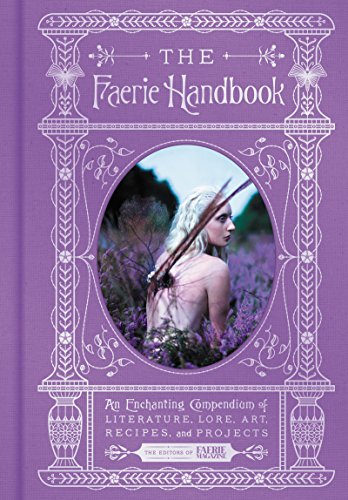 The Faerie Handbook: An Enchanting Compendium Of Literature, Lore, Art, Recipes, And Projects