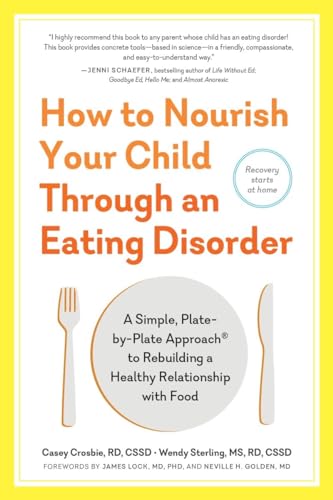 How To Nourish Your Child Through An Eating Disorder: A Simple, Plate-By-Plate Approach To Rebuilding A Healthy Relationship With Food