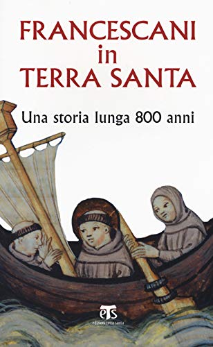 Francescani In Terra Santa. Una Storia Lunga 800 Anni