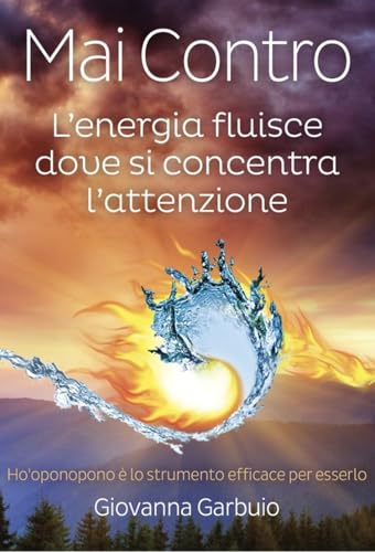Mai Contro. L'Energia Fluisce Dove Si Concentra L’Attenzione