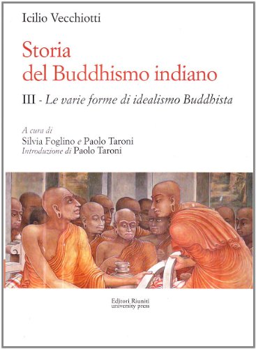 Storia Del Buddhismo Indiano. L'Idealismo Buddhista (Vol. 3)