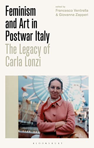 Feminism And Art In Postwar Italy: The Legacy Of Carla Lonzi