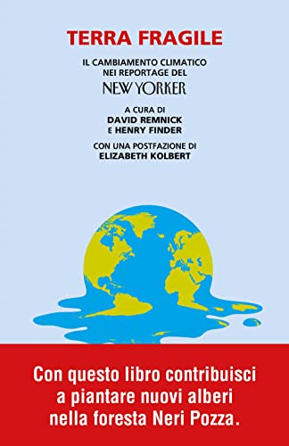Terra Fragile. Il Cambiamento Climatico Nei Reportage Del New Yorker
