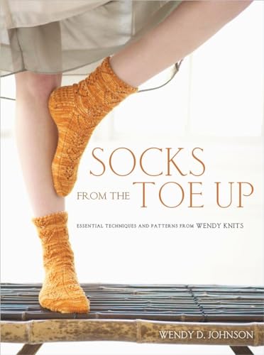 Socks From The Toe Up: Essential Techniques And Patterns From Wendy Knits