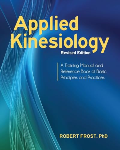 Applied Kinesiology, Revised Edition: A Training Manual And Reference Book Of Basic Principles And Practices