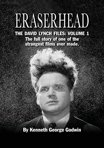 Eraserhead, The David Lynch Files: Volume 1: The Full Story Of One Of The Strangest Films Ever Made.