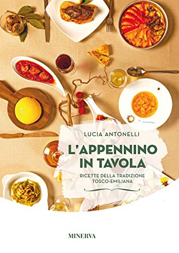 L'Appennino In Tavola. Ricette Della Tradizione Tosco-Emiliana
