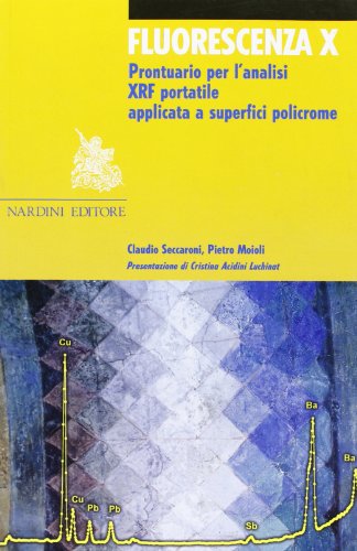 Fluorescenza X. Prontuario Per L'Analisi Xrf Portatile Applicata A Superfici Policrome