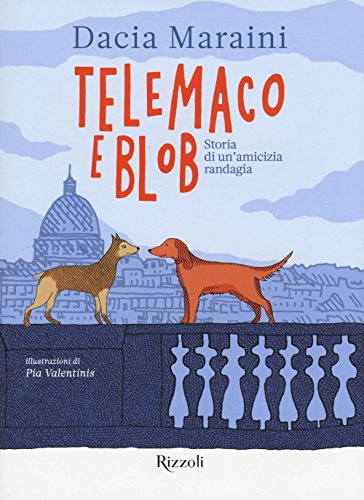 Telemaco E Blob. Storia Di Un'Amicizia Randagia. Ediz. A Colori