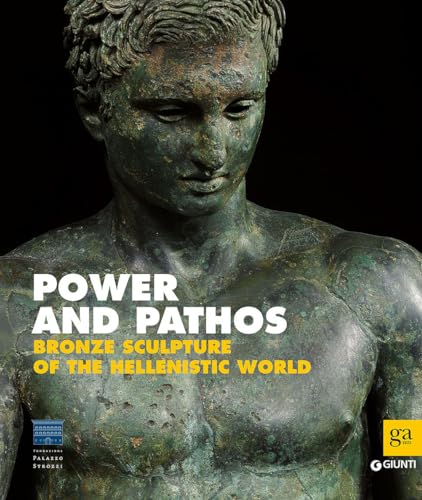 Power And Pathos. Bronze Sculpture Of The Hellenistic World. Ediz. Illustrata