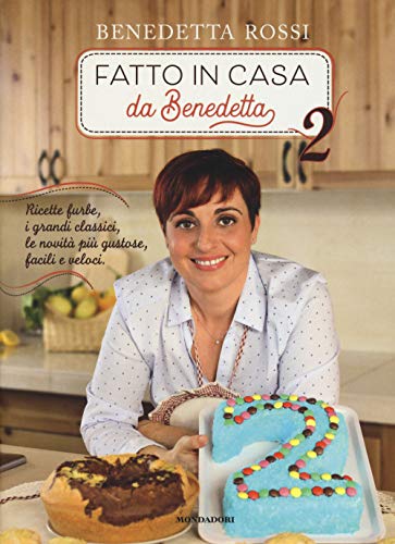Fatto In Casa Da Benedetta. Ricette Furbe, I Grandi Classici, Le Novità Più Gustose, Facili E Veloci. Ediz. Illustrata: Vol. 2