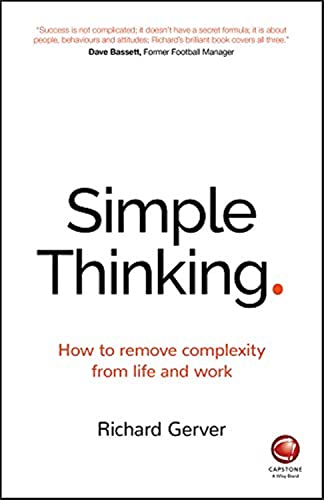 Simple Thinking: How To Remove Complexity From Life And Work
