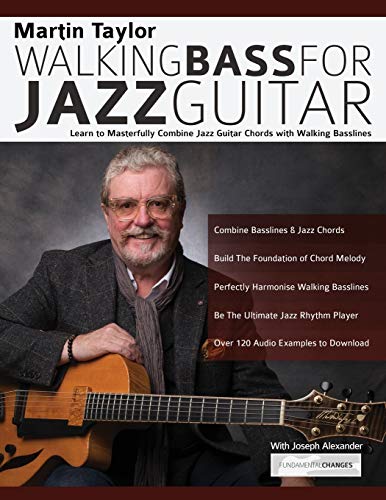 Martin Taylor Walking Bass For Jazz Guitar: Learn To Masterfully Combine Jazz Chords With Walking Basslines