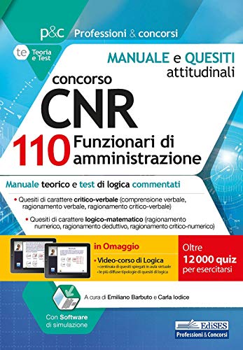 Concorso Cnr 110 Funzionari Di Amministrazione: Manuale Teorico E Test Di Logica Commentati