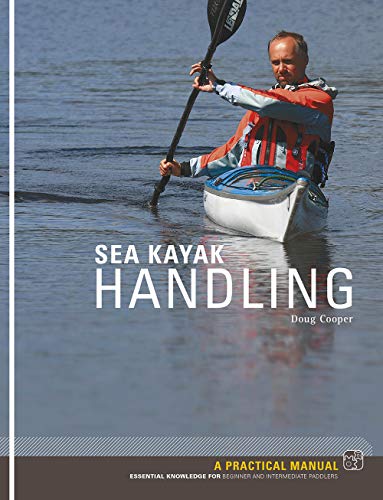 Sea Kayak Handling: A Practical Manual, Essential Knowledge For Beginner And Intermediate Paddlers