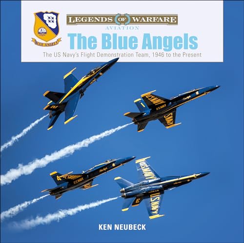 The Blue Angels: The Us Navy'S Flight Demonstration Team, 1946 To The Present