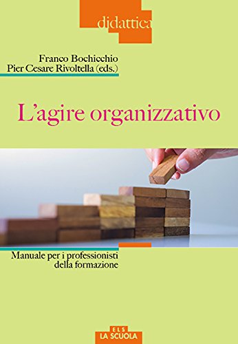 L'Agire Organizzativo. Manuali Per I Professionisti Della Formazione