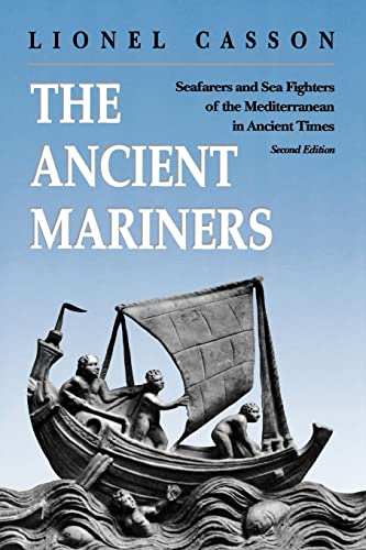 The Ancient Mariners: Seafarers And Sea Fighters Of The Mediterranean In Ancient Times