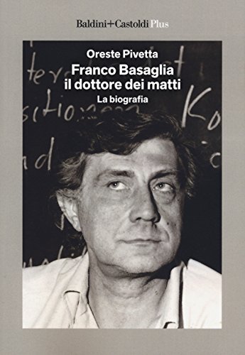 Franco Basaglia, Il Dottore Dei Matti. La Biografia