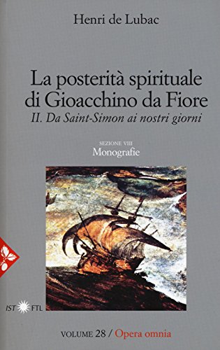 Opera Omnia. La Posterità Spirituale Di Gioacchino Da Fiore. Da Saint-Simon Ai Nostri Giorni. Monografie (Vol. 28)
